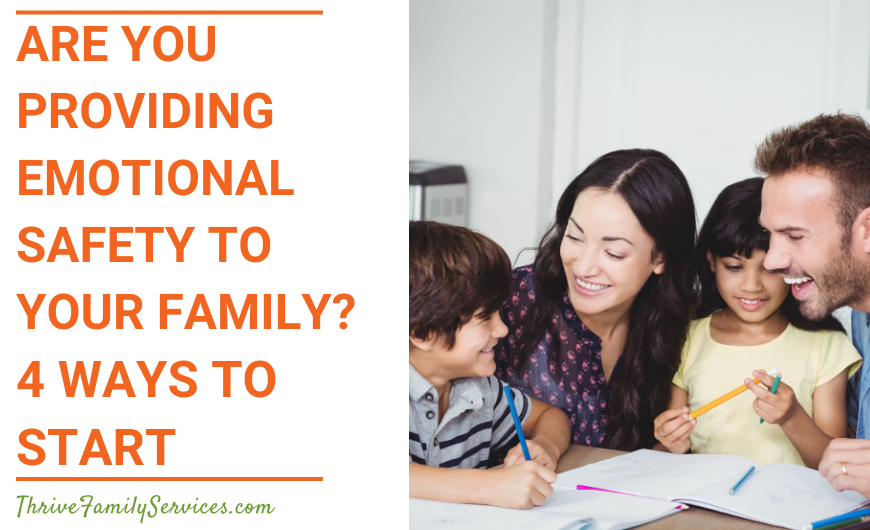 Orange text that reads "Are You Providing Emotional Safety to Your Family? 4 Ways to Start" next to a photo of a family - from left to right there is a small boy, an adult woman, a small girl, and an adult man. They are all smiling. | Littleton Parent Counseling