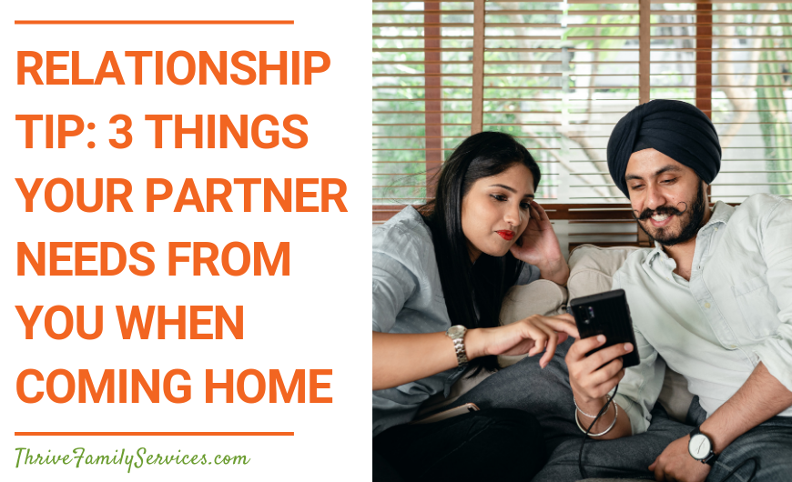 Orange text on a white background that reads "Relationship Tip: 3 Things Your Partner Needs from You when Coming Home" to the left of a photo of a couple sitting next to each other, and leaning in to look at a phone. The woman is pointing at something on the screen and they are both smiling. the woman has long dark hair and the man is wearing a black turban. | Littleton Colorado Marriage Counseling