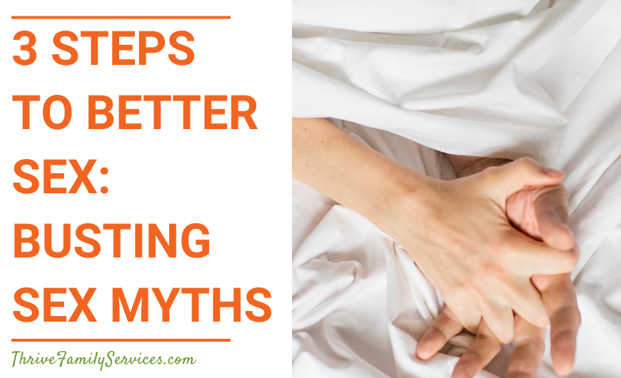 Orange text on a white background that reads "3 Steps to Better Sex: Busting Sex Myths" to the left of a photo of a couple holding hands on a set of white sheets. All we can see is their hands. | Greenwood Village Colorado Relationship Counseling