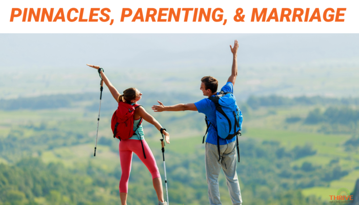 Orange text that says "Pinnacles, Parenting and Marriage" above a photo of a couple at the summit of a hike. their backs are to the camera and their arms are raised in excitement. They are carrying hiking gear.