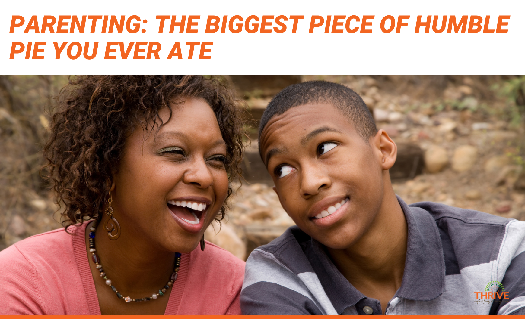 Orange text that reads "Parenting: The Biggest Piece of Humble Pie You Ever Ate" above a photo of a Black woman and teen. The woman is laughing and the teen is looking at her with an eye roll.