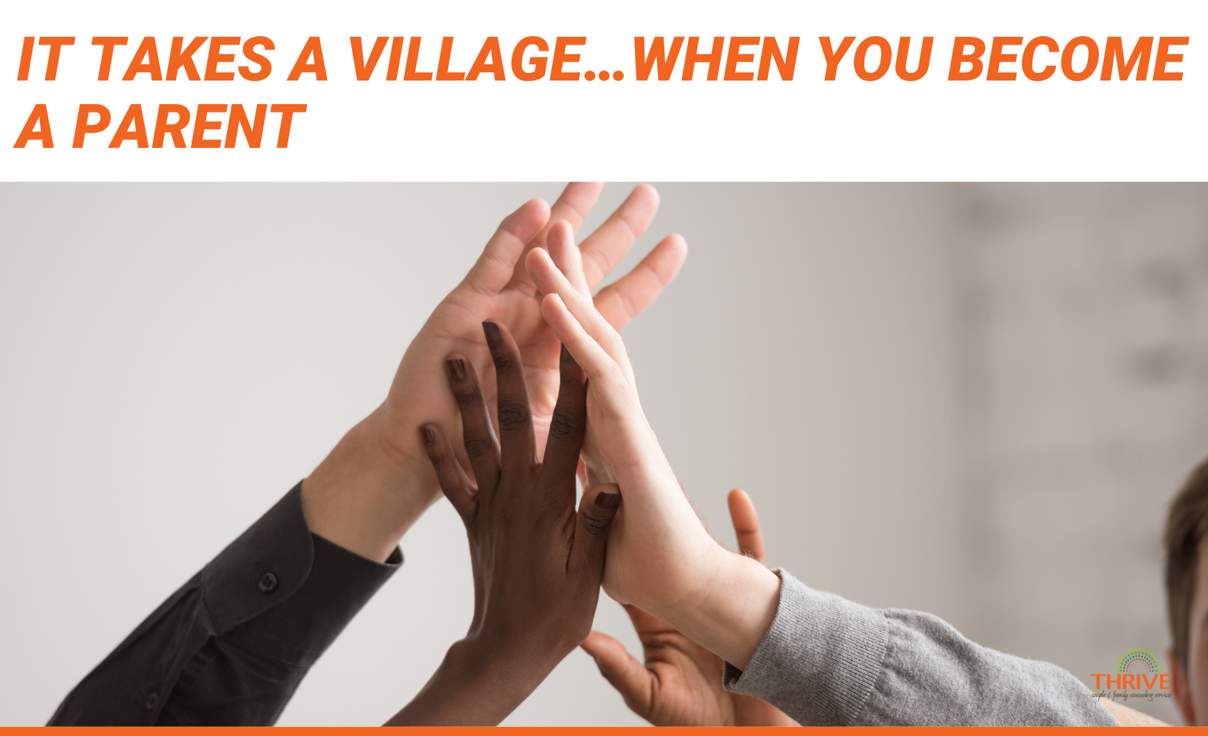 Dark orange text that reads "It Takes A Village...When You Become A Parent" above a stock photo of a group of people's hands high fiving.