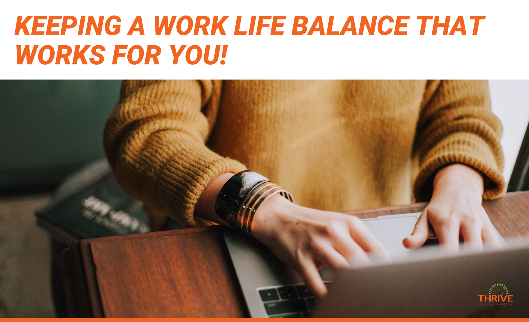 Dark orange text that reads "Keeping a work life balance that works for you!" above a stock photo of a person in a yellow sweater, from the shoulders down, working on a laptop on a wooden table.