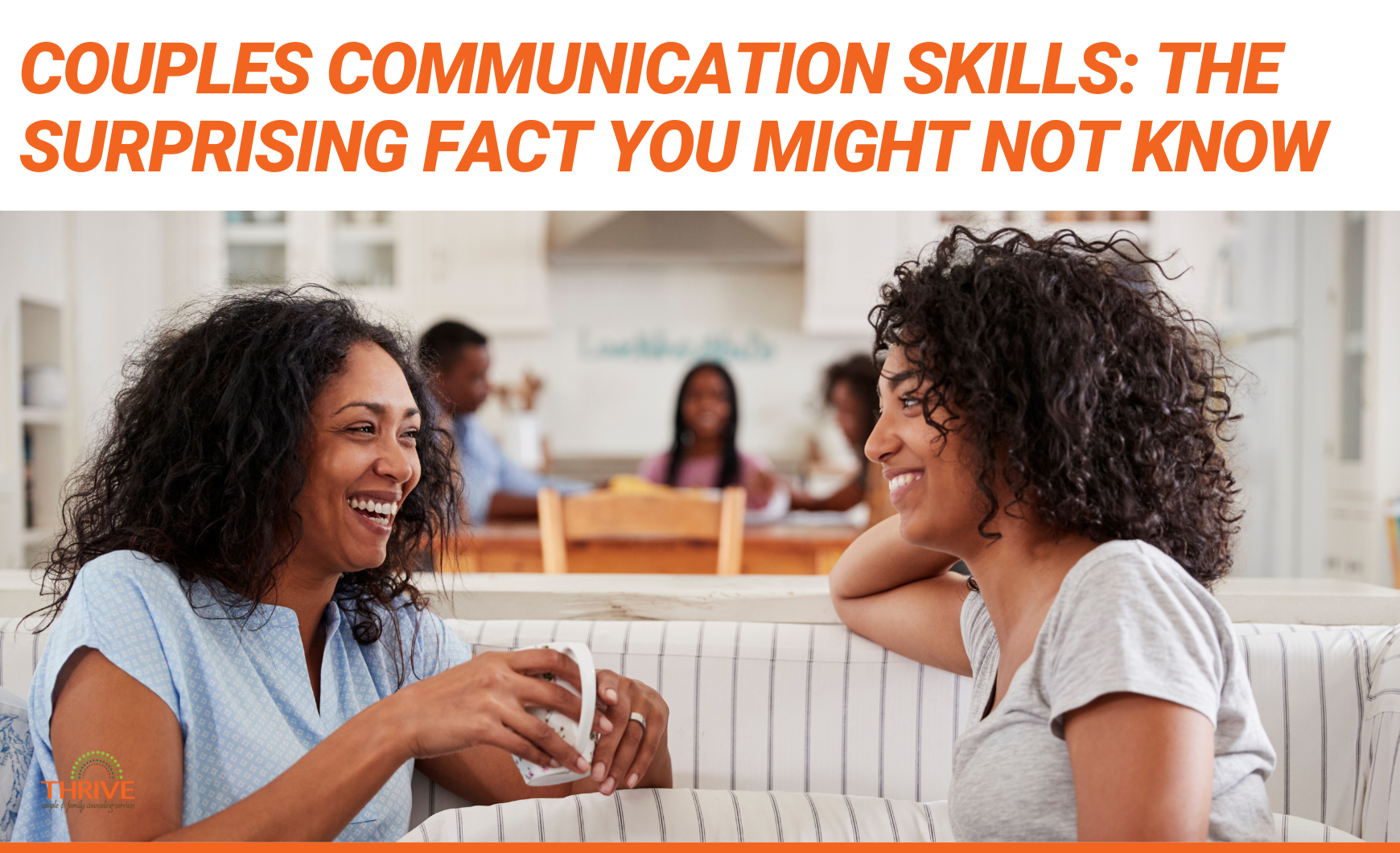 Orange text that reads "Couples Communication Skills: The Surprising Fact You Might Not Know" above a photo of two Black women sitting next to each other on a couch. They are both smiling. behind them is a kitchen where some kids are sitting.