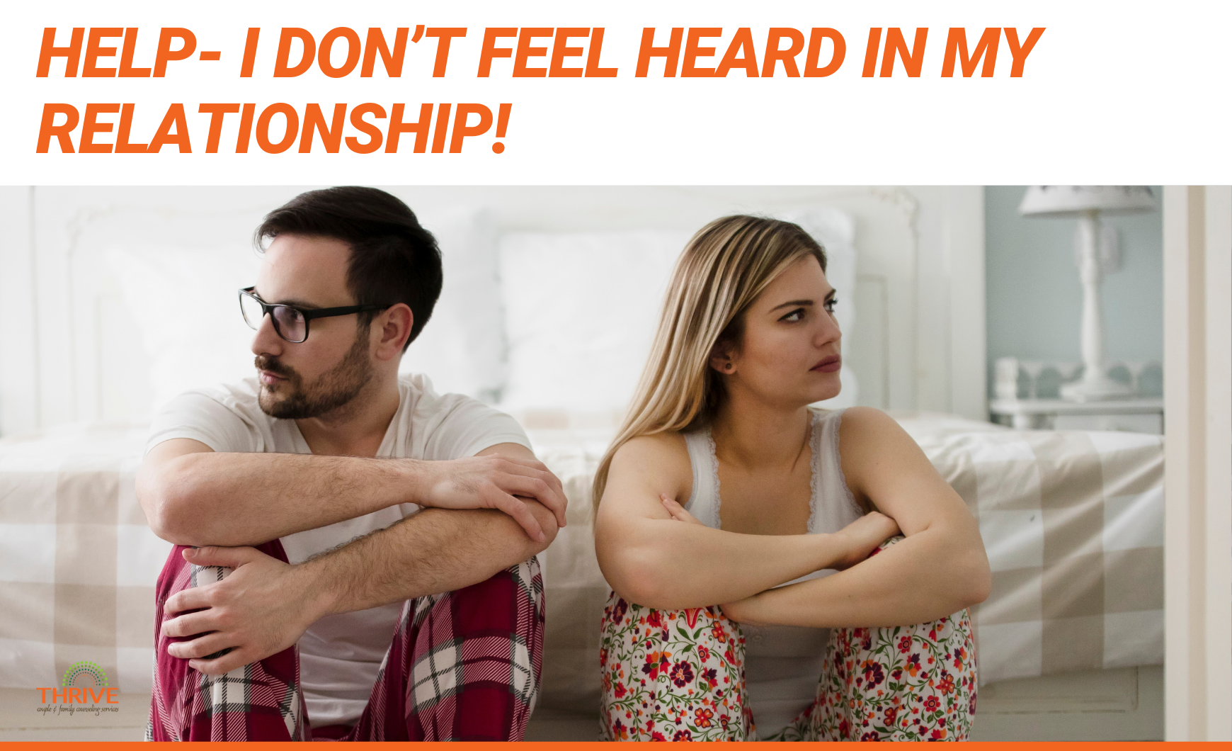 orange text that reads "Help-I Don't Feel Heard in My Relationship!" above a photo of a man and a woman in pajamas, sitting on the floor at the foot of a bed. their arms are crossed and they are looking away from one another. they are visibly tense.
