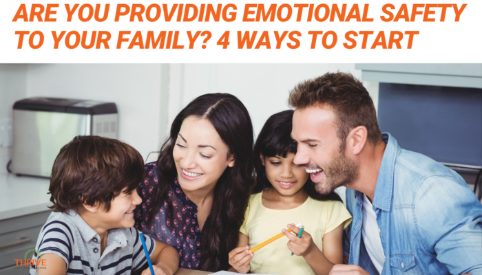 Orange text that reads "Are You Providing Emotional Safety to Your Family? 4 Ways to Start" above a photo of a family - from left to right there is a small boy, an adult woman, a small girl, and an adult man. They are all smiling.