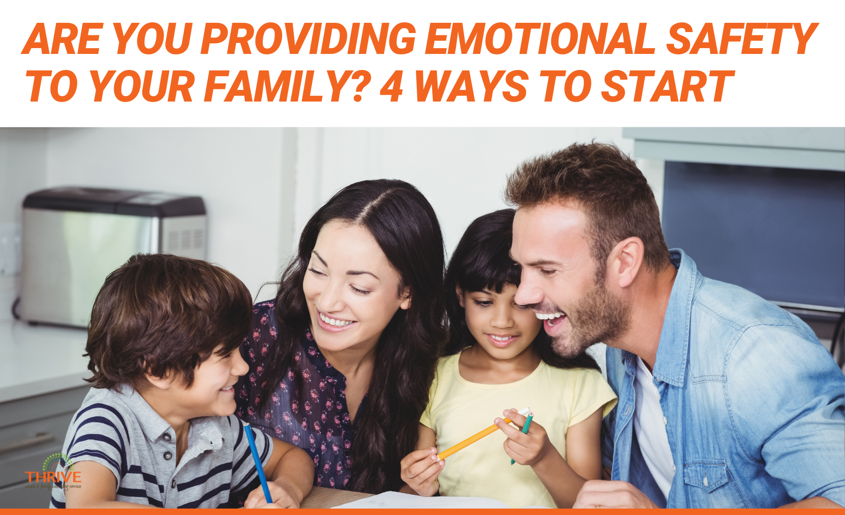 Orange text that reads "Are You Providing Emotional Safety to Your Family? 4 Ways to Start" above a photo of a family - from left to right there is a small boy, an adult woman, a small girl, and an adult man. They are all smiling.