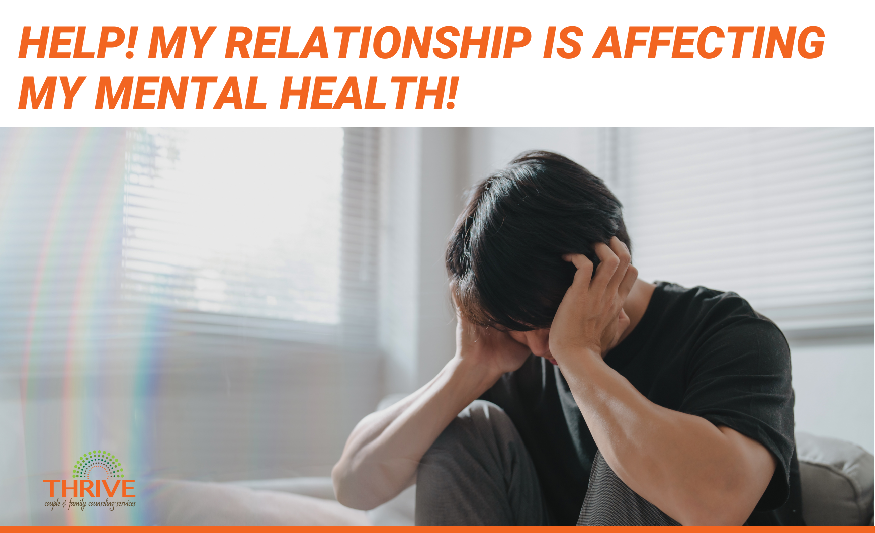 Orange text that reads "Help! My relationship is affecting my mental health" above a photo of a dark haired man holding his head in his hands like he's in distress.