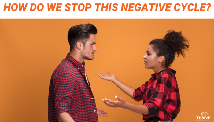 Dark orange text on a white background that reads "How Do We Stop This Negative Cycle?" over a stock photo of a couple standing in front of an orange wall, arguing. The logo for Thrive Couple & Family Counseling services is in the bottom right corner. At the very bottom of the graphic there is a thin horizontal dark orange line running across the image.