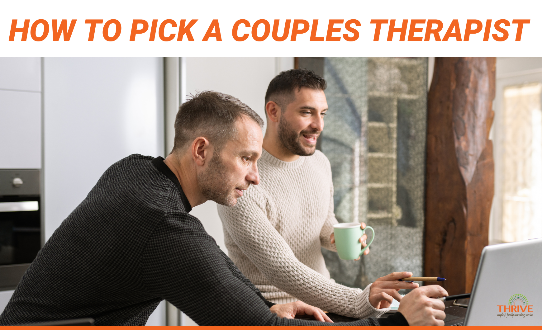 Dark orange text on a white background that reads "How to Pick a Couples Therapist" over a stock photo of a gay male couple standing at a counter with coffee mugs in their hands, pointing and looking at a laptop.