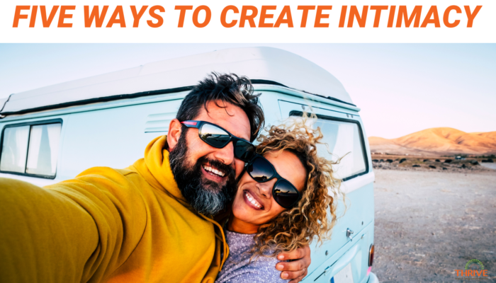 Dark orange text on a white background that reads "Five Ways to Create Intimacy" over a stock photo of a man and a woman embracing in a selfie outside a camper van with orange hills in the background. The logo for Thrive Couple & Family Counseling Services is in the bottom right corner.