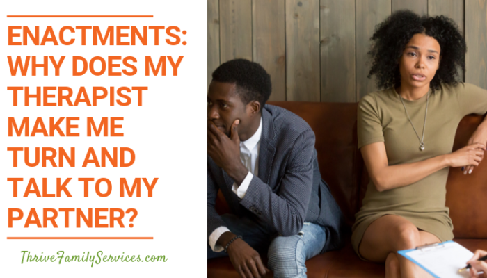 Enactments: Why Does My Therapist Make Me Turn and Talk to My Partner? Centennial Colorado Relationship Therapy