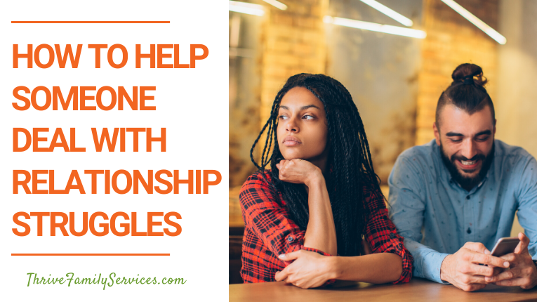 How to Help Someone Deal With Relationship Struggles | Centennial Colorado Couples Therapy