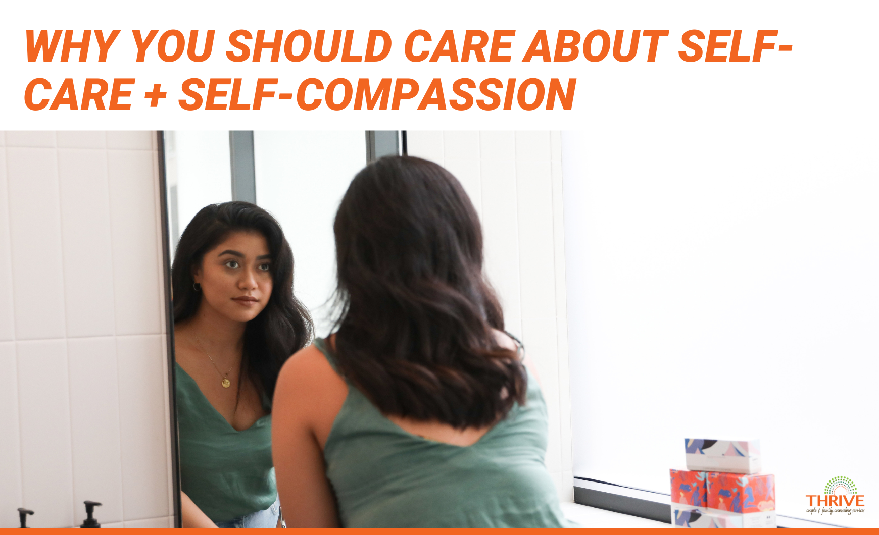 Orange text that reads "Why You Should Care About Self-Care + Self-Compassion" above a photo of a woman with brown skin and hair looking in a mirror.