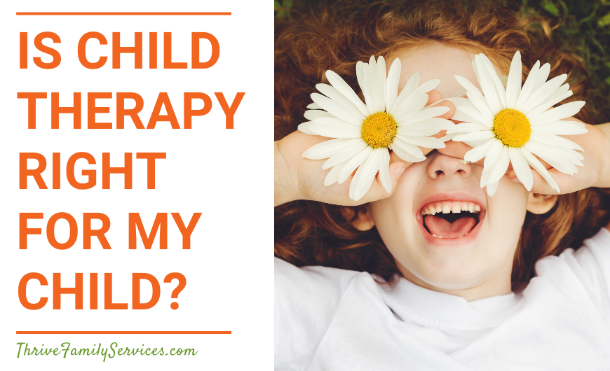 Orange text on a white background that reads "Is Child Therapy Right for My Child?" to the left of a close up photo of a child laying down holding flowers over their eyes. They are smiling. | Inverness Colorado Child Counseling
