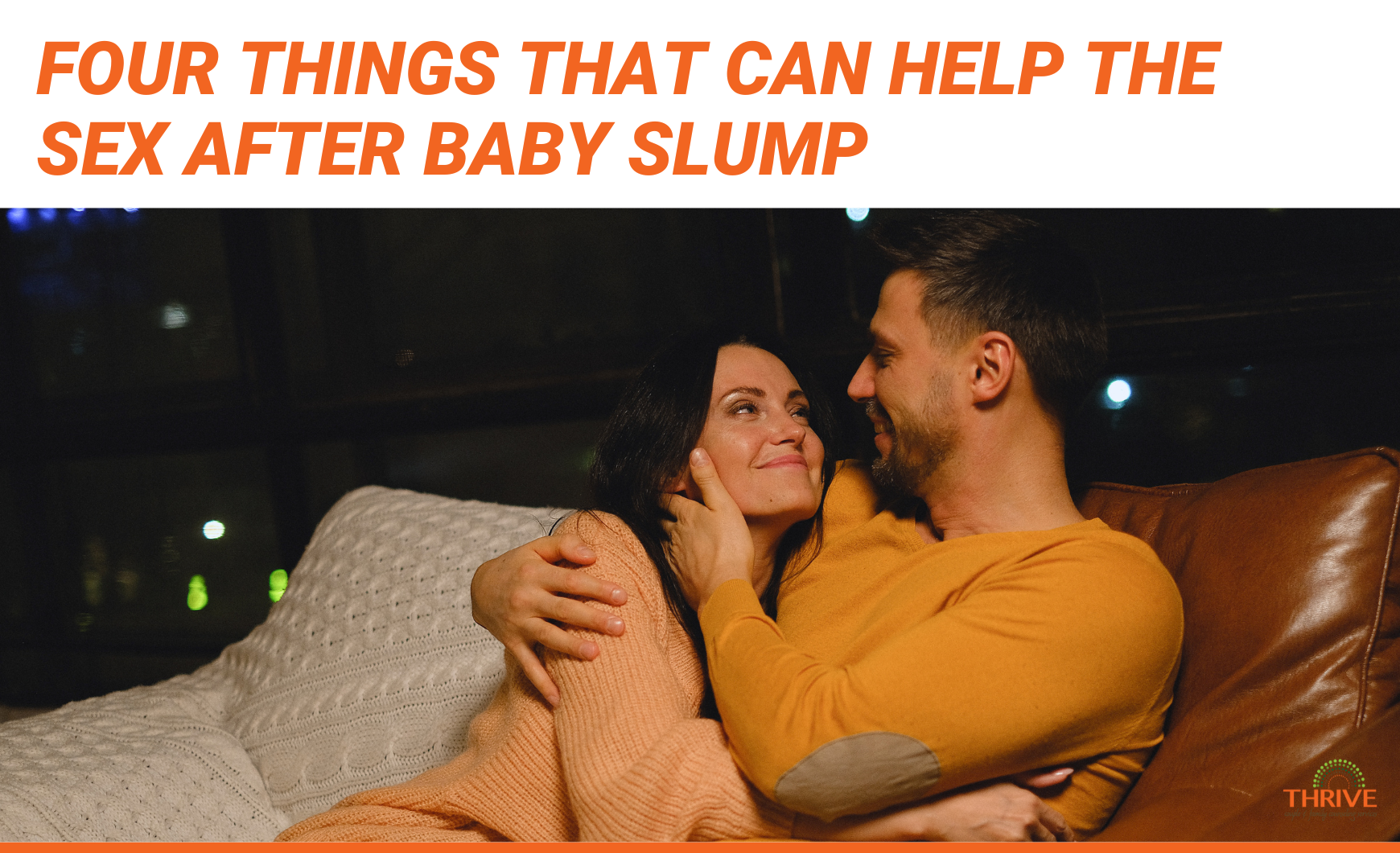 Dark orange text that reads "4 Things That Can Help the Sex After Baby Slump" above a stock photo of a white couple cuddling on a leather couch.