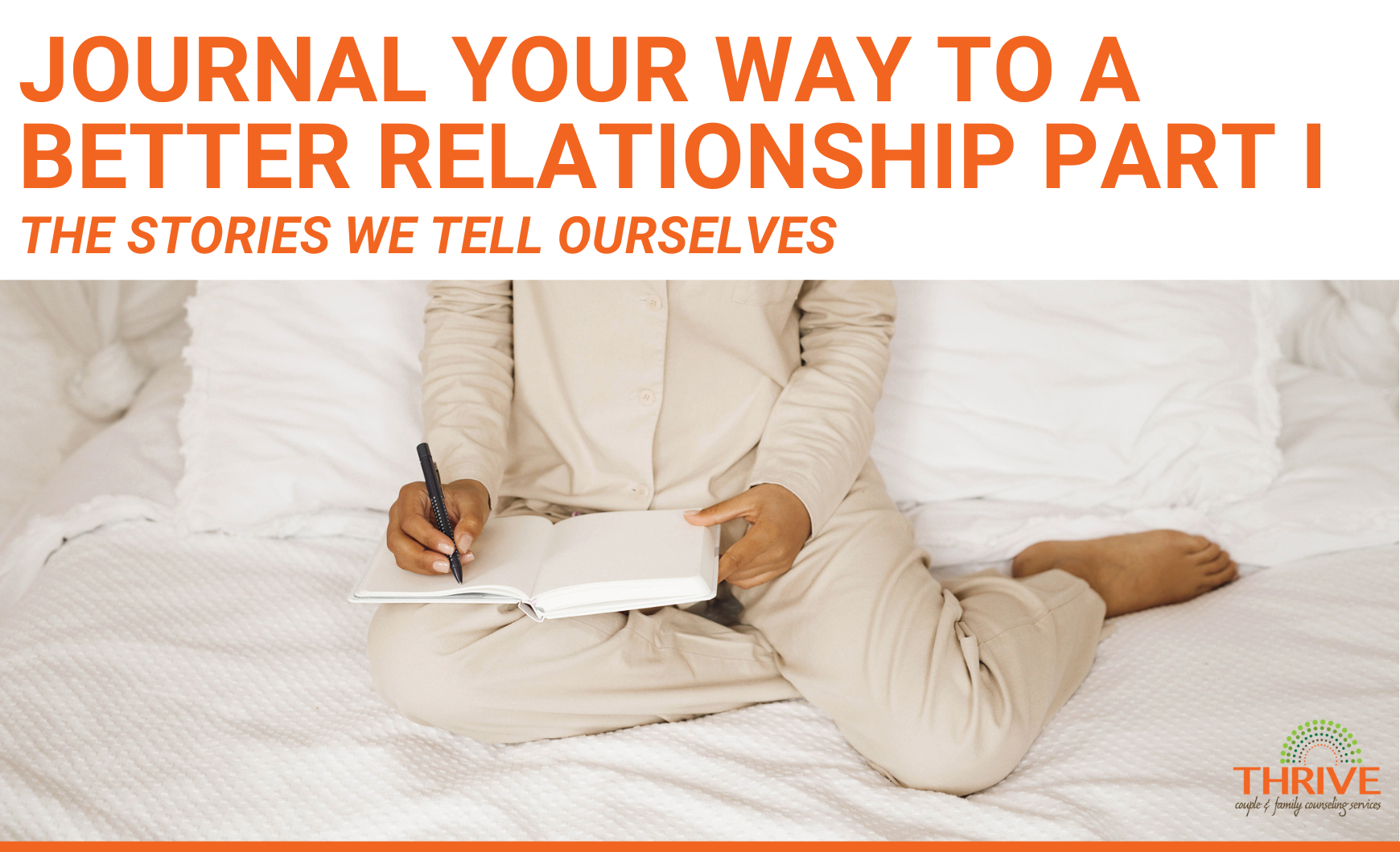 A graphic that reads "Journal Your Way to A Better Relationship Part 1 The Stories we tell Ourselves" above a stock photo of a Black woman writing in a journal in light colored pajamas sitting on a bed with white linens. Relationship Counseling in Englewood Colorado