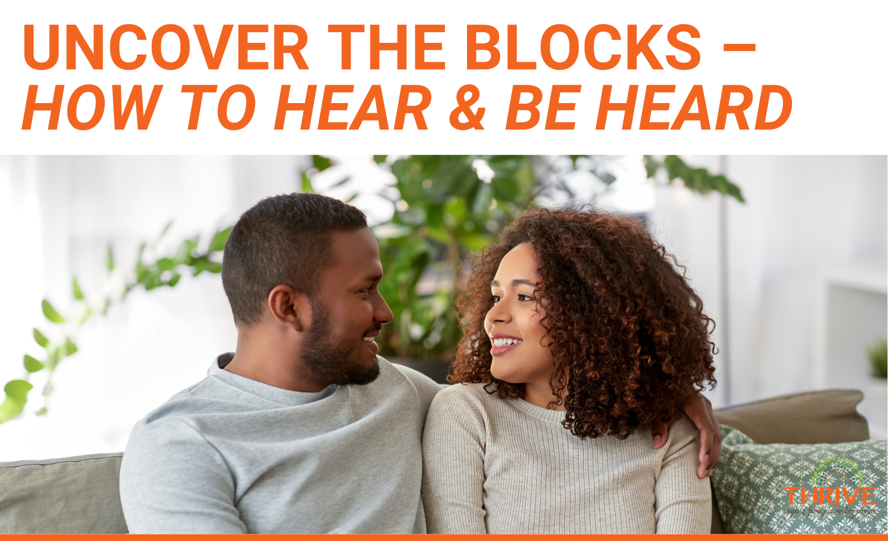 A graphic that reads "Uncover the Blocks – How to Hear & Be Heard" Above a stock photo of a Black couple sitting close together on a couch and smiling at each other. Couples Counseling in Denver