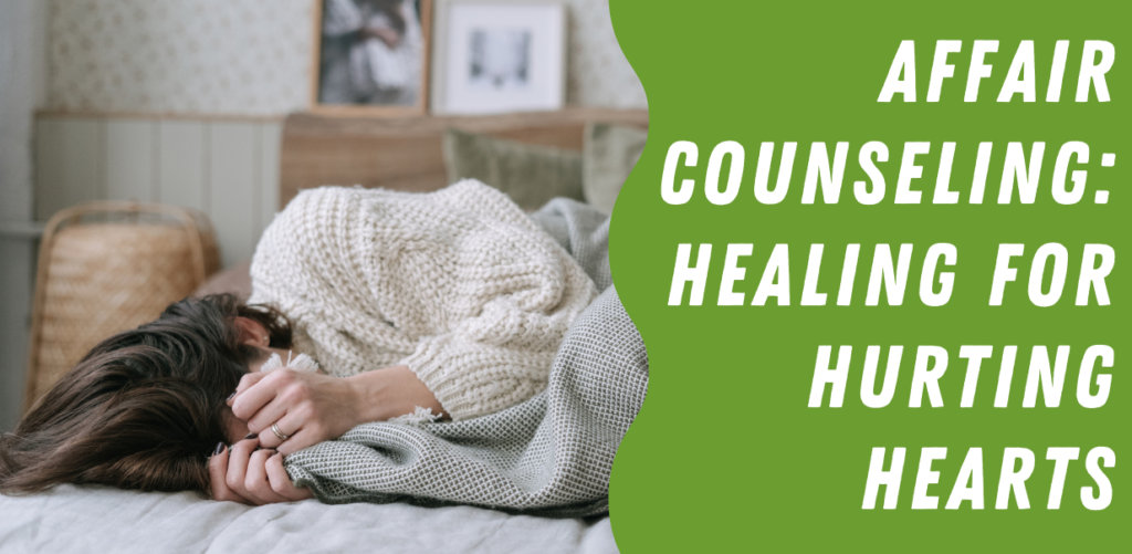 A graphic with white text on a wavy green background that reads "Affair Counseling: Healing for hurting hearts" next to a photo of a white woman lying on her side and crying into a blanket. | affair counseling Centennial Colorado
