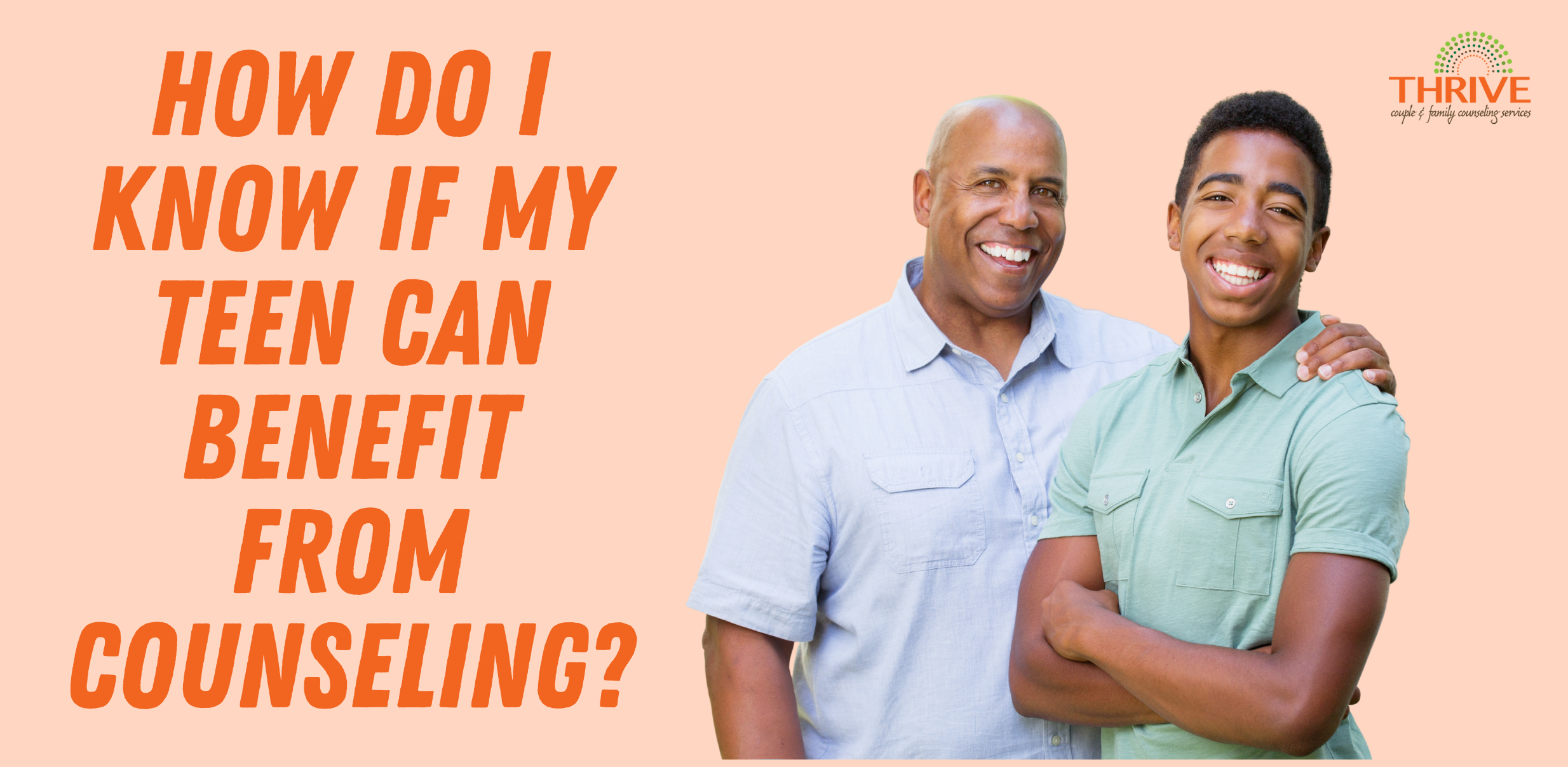 A light orange graphic that reads "How do I know if my teen can benefit from counseling?" in dark orange text to the left of a stock photo of a Black father and son, standing next to one another smiling. | Teen counseling in Centennial Colorado
