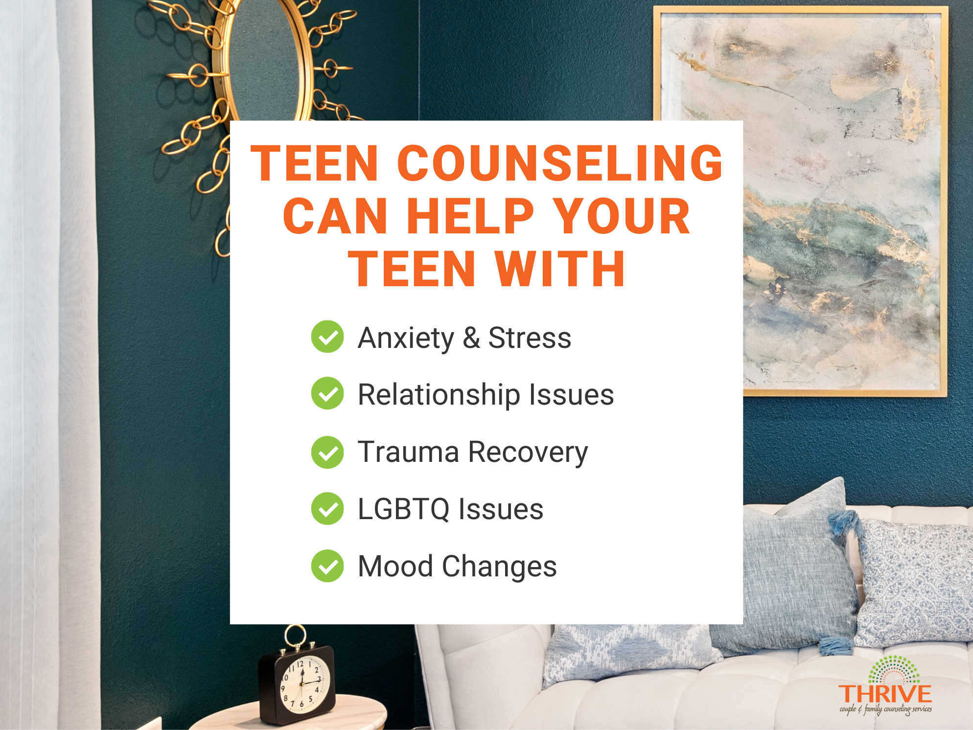 A Graphic that reads "Teen counseling can help your teen with: anxiety and stress, relationship issues, trauma recovery, LGBTQ issues, and mood changes" over a photo of a therapy office at Thrive Family Services' Englewood location.