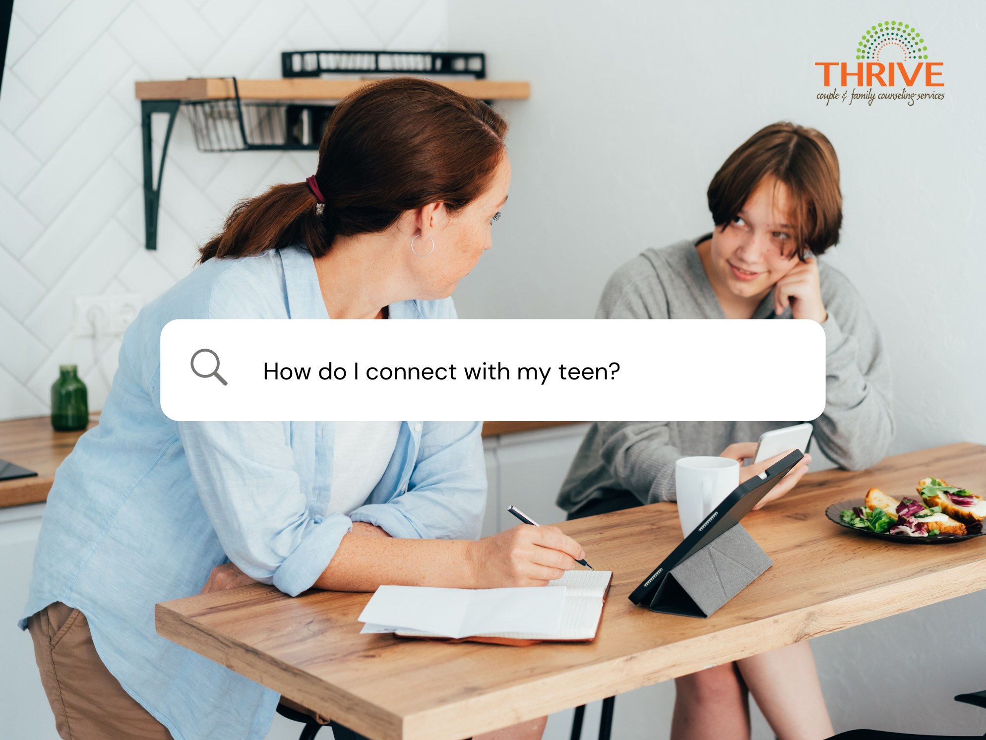 A graphic that reads "How do I connect with my teen?" in a box that looks like the google search bar, over a stock photo of a woman and teen sitting at a counter in a white kitchen, talking to each other. | Teen Counseling Englewood Colorado