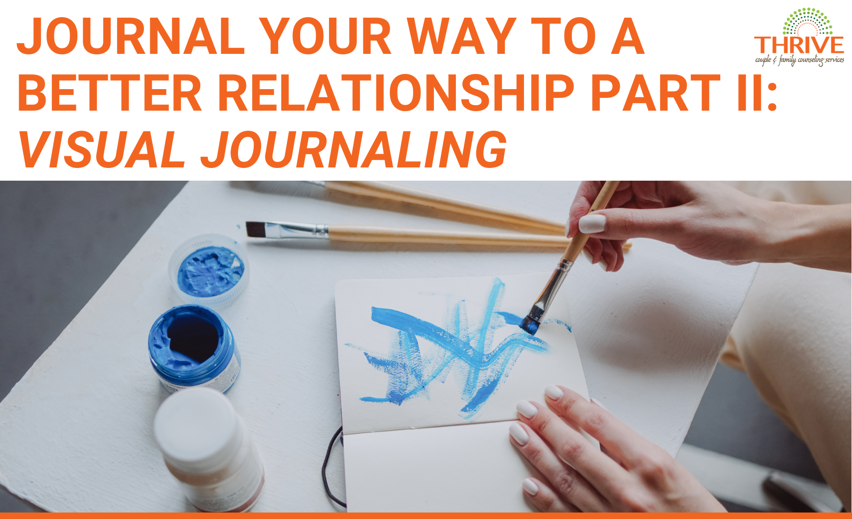 A graphic that reads "Journal Your Way to a Better Relationship Part II: Visual Journaling" in dark orange text over a stock photo of a white person painting with blue paint in a journal. we can only see their hands and the journal. | Individual Counseling in Centennial