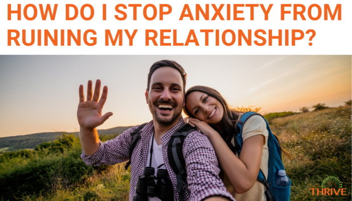 A graphic that reads "How do I Stop Anxiety From Ruining My Relationship?" above a stock photo of a young white couple taking a selfie while hiking. Relationship Therapy in Centennial