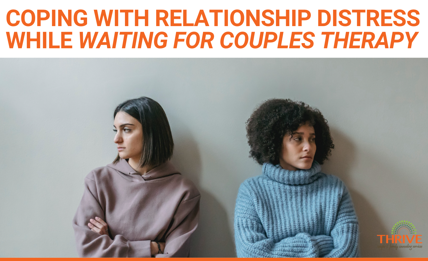 A graphic from Thrive Family Services in Englewood that reads "Coping With Relationship Distress while Waiting for Couples Therapy" above a stock photo of an unhappy looking lesbian couple sitting in front of a beige wall.