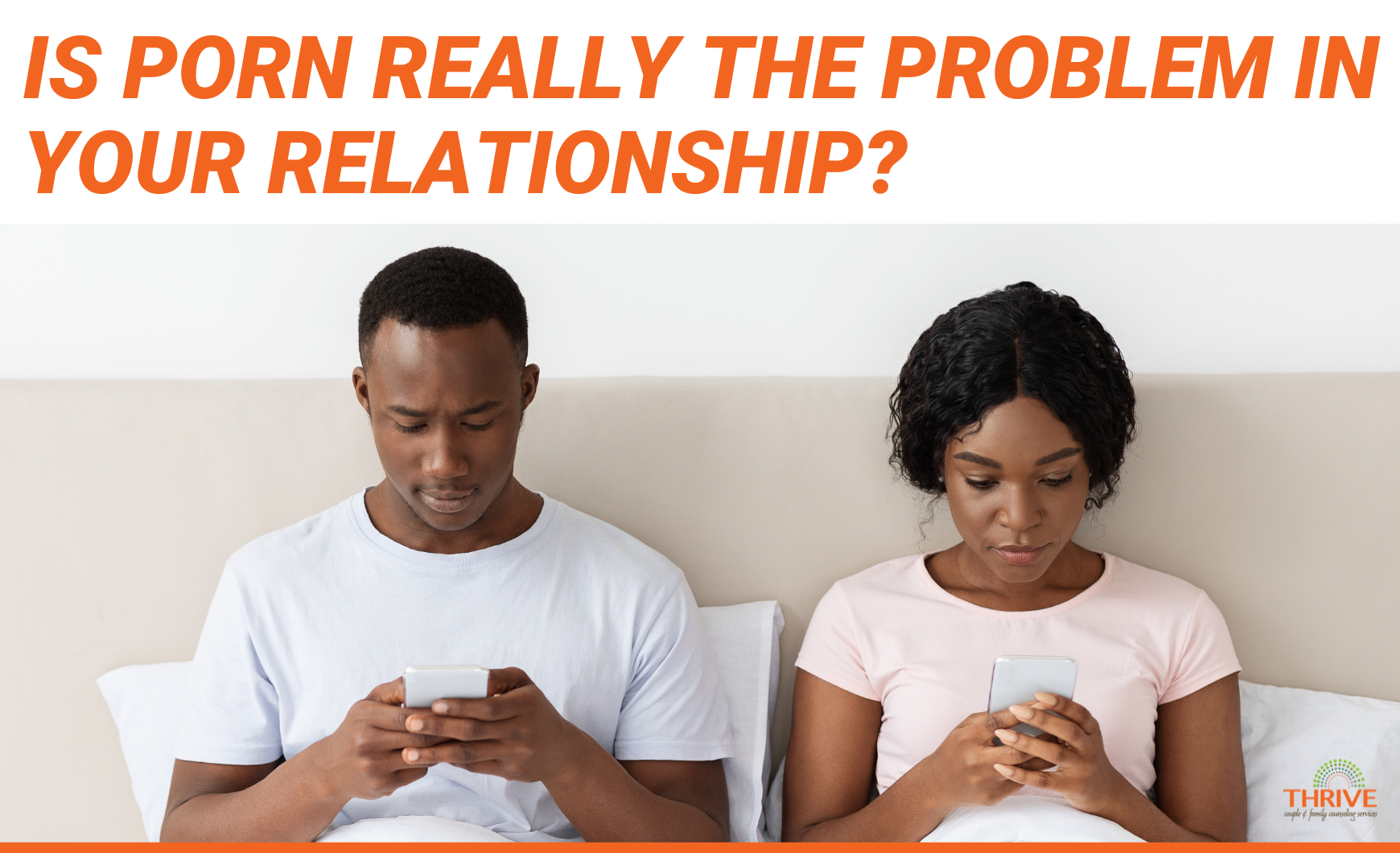 "Is Porn Really the Problem in Your Relationship" in dark orange text over a stock photo of a Black couple sitting up in a bed, both looking down at their phones.