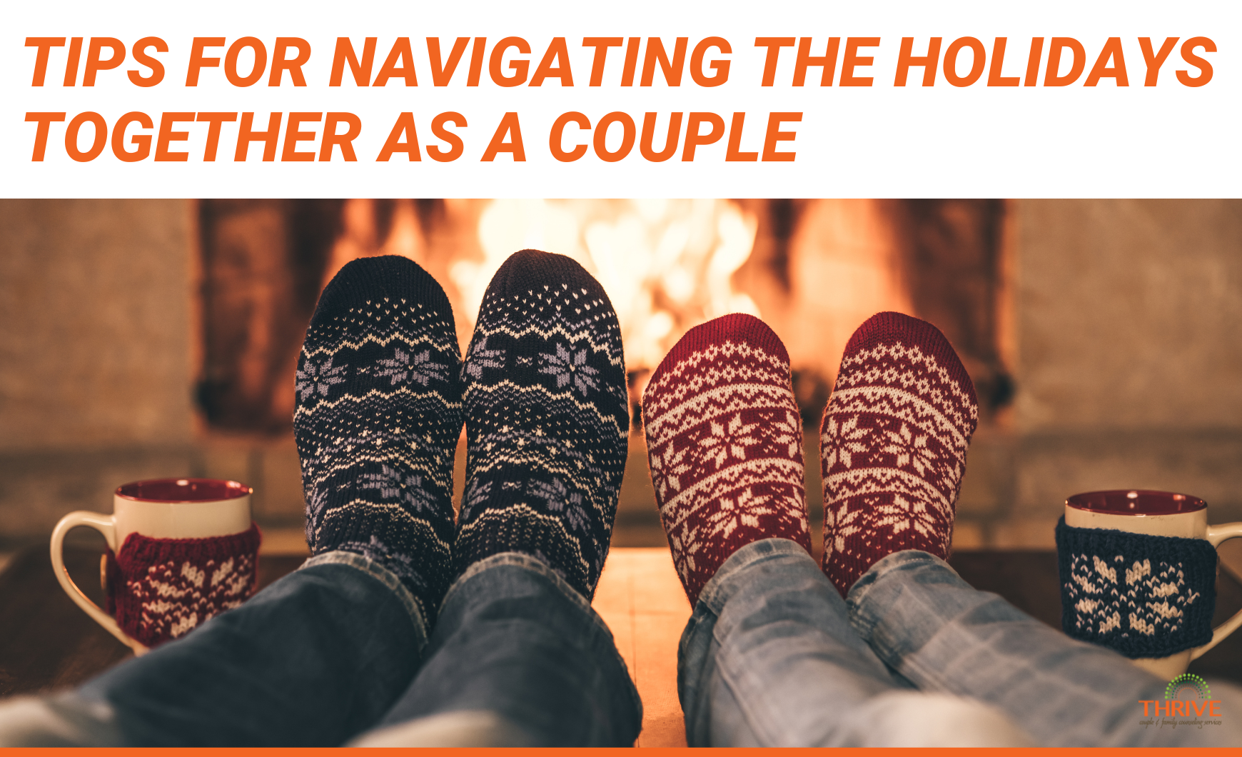 "Tips for Navigating the Holidays Together as a Couple" in dark orange font above a stock photo of two pairs of feet, in cozy socks, in front of a roaring fire. Next to each pair of feet is a mug with a knitted cozy.