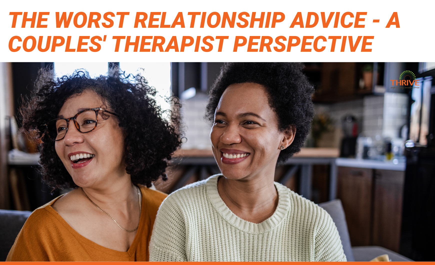 Dark orange text that reads "The Worst Relationship Advice - A Couples' Therapist Perspective" above a stock photo of a middle aged lesbian couple sitting closely together on the couch, smiling.