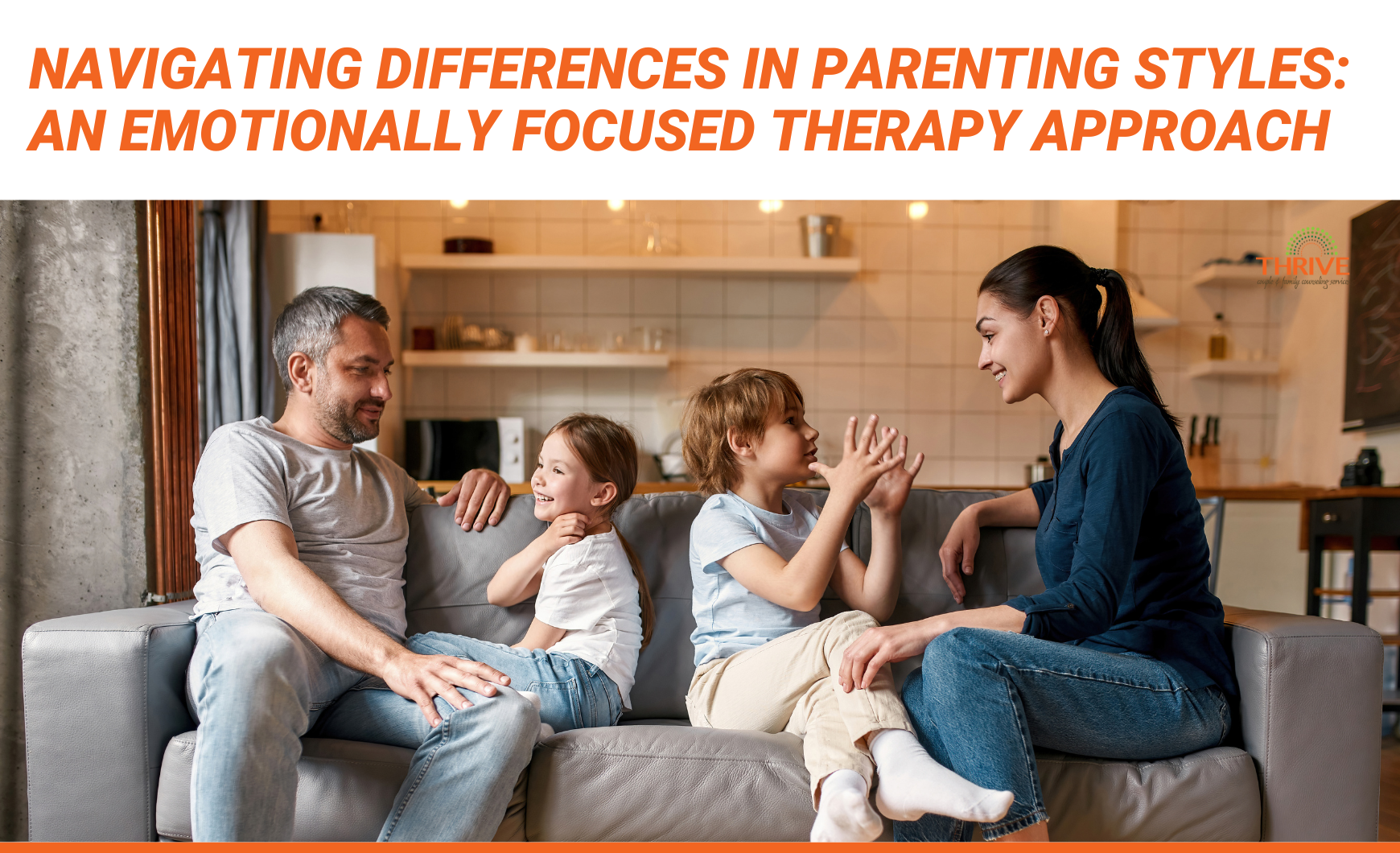 Dark orange text that reads "Navigating Differences in Parenting Styles: An Emotionally Focused Therapy Approach" above a stock photo of a mom, dad, and two children sitting on a couch, talking to each other.